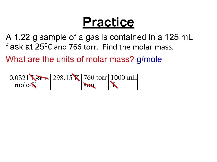 Practice A 1. 22 g sample of a gas is contained in a 125