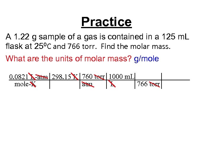 Practice A 1. 22 g sample of a gas is contained in a 125