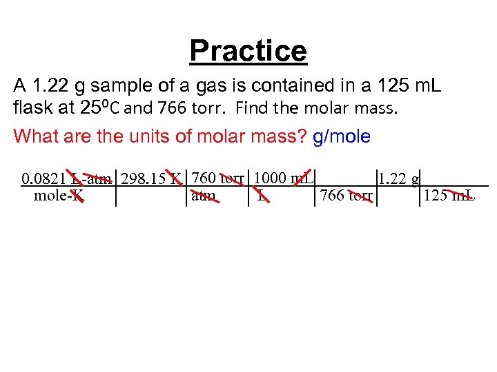 Practice A 1. 22 g sample of a gas is contained in a 125