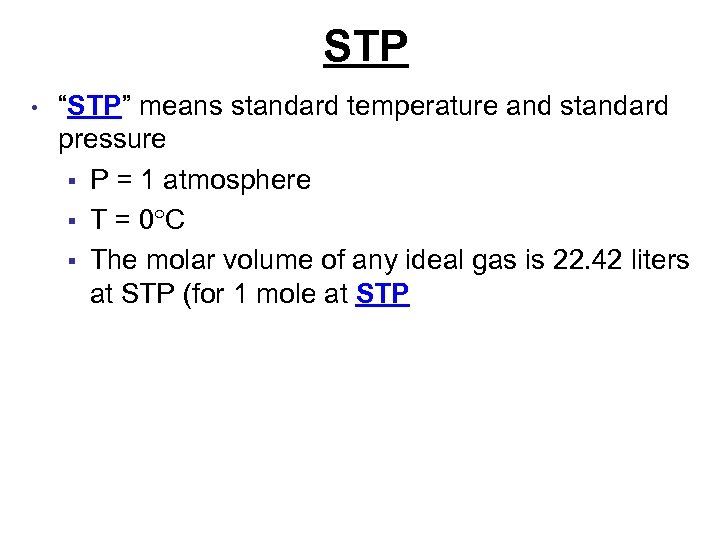 STP • “STP” means standard temperature and standard pressure § P = 1 atmosphere