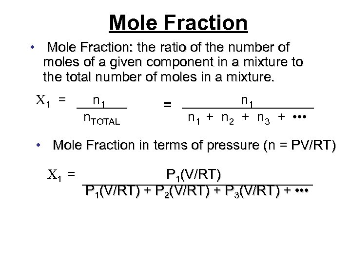 Mole Fraction • Mole Fraction: the ratio of the number of moles of a