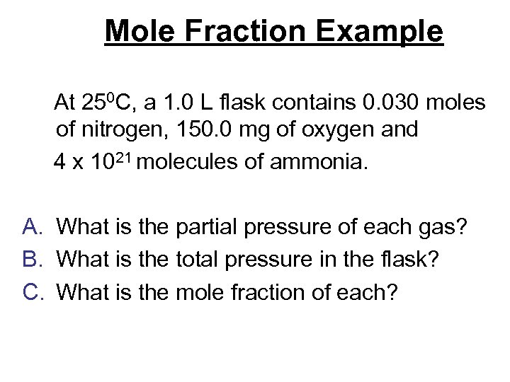 Mole Fraction Example At 250 C, a 1. 0 L flask contains 0. 030