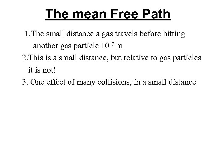 The mean Free Path 1. The small distance a gas travels before hitting another