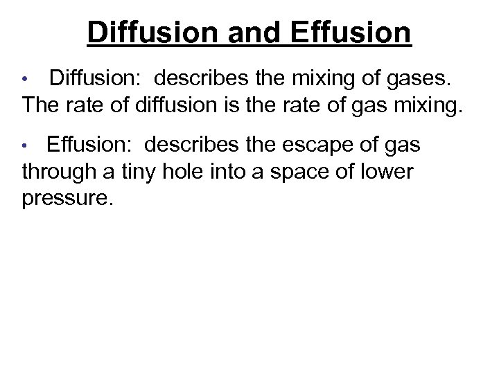 Diffusion and Effusion Diffusion: describes the mixing of gases. The rate of diffusion is