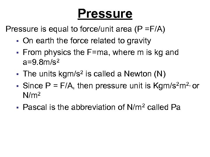 Pressure is equal to force/unit area (P =F/A) § On earth the force related