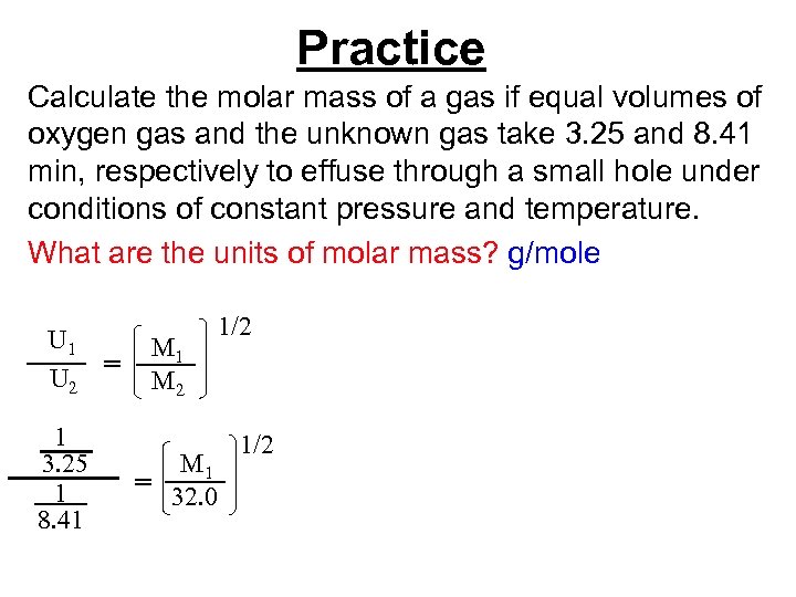 Practice Calculate the molar mass of a gas if equal volumes of oxygen gas