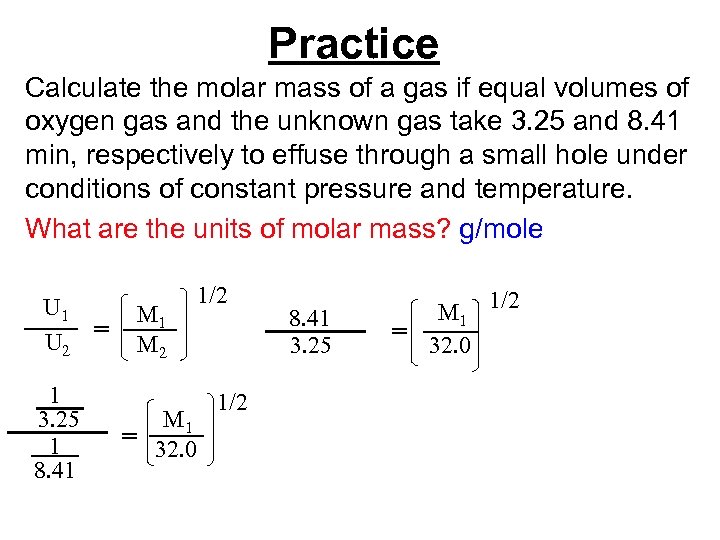 Practice Calculate the molar mass of a gas if equal volumes of oxygen gas