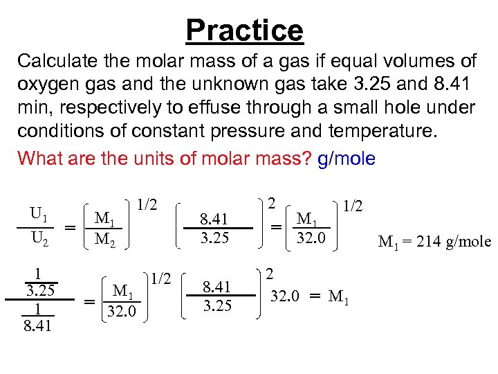 Practice Calculate the molar mass of a gas if equal volumes of oxygen gas