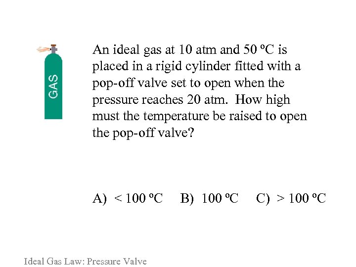  An ideal gas at 10 atm and 50 ºC is placed in a