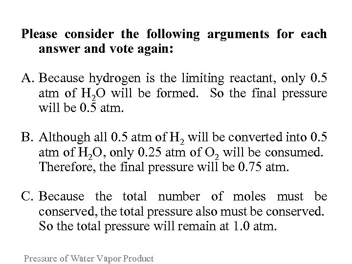 Please consider the following arguments for each answer and vote again: A. Because hydrogen