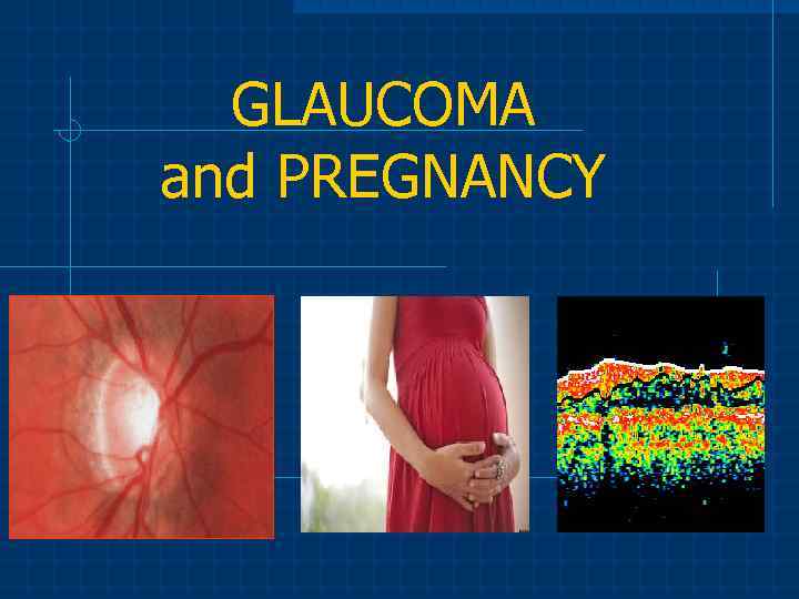 GLAUCOMA and PREGNANCY 