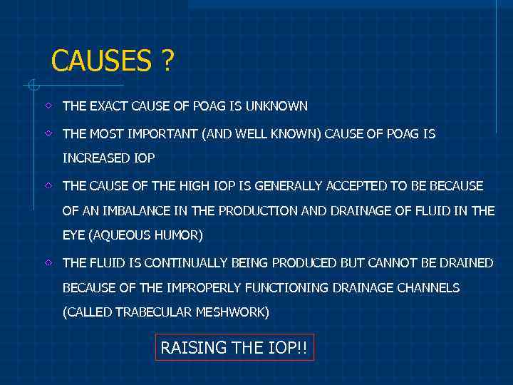 CAUSES ? THE EXACT CAUSE OF POAG IS UNKNOWN THE MOST IMPORTANT (AND WELL