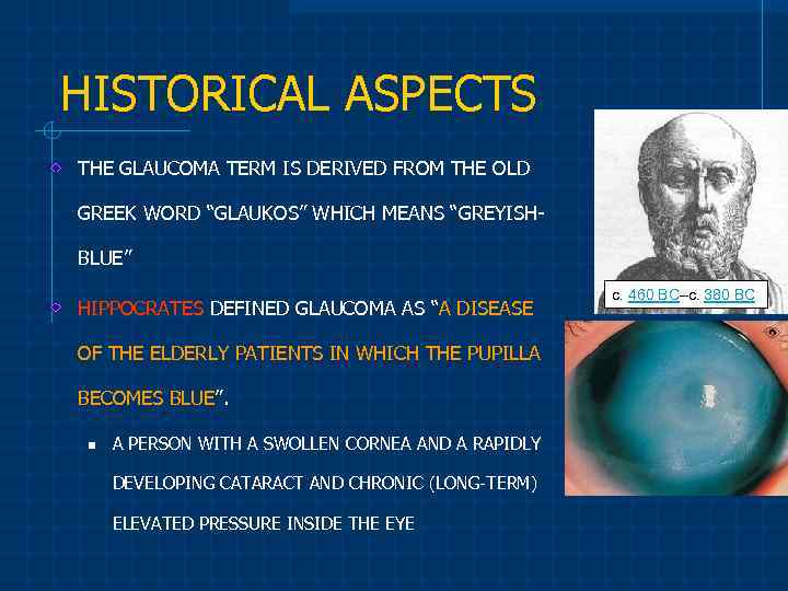 HISTORICAL ASPECTS THE GLAUCOMA TERM IS DERIVED FROM THE OLD GREEK WORD “GLAUKOS” WHICH