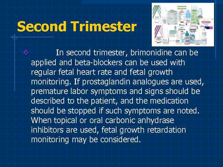 Second Trimester In second trimester, brimonidine can be applied and beta-blockers can be used