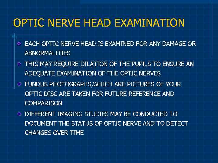 OPTIC NERVE HEAD EXAMINATION EACH OPTIC NERVE HEAD IS EXAMINED FOR ANY DAMAGE OR