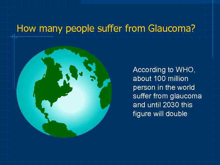 How many people suffer from Glaucoma? According to WHO, about 100 million person in