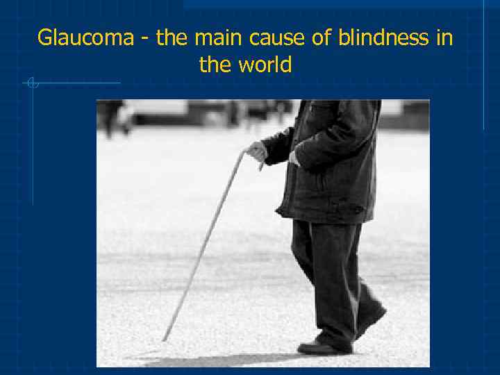 Glaucoma - the main cause of blindness in the world 