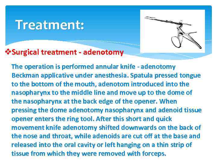 Treatment: v. Surgical treatment - adenotomy The operation is performed annular knife - adenotomy