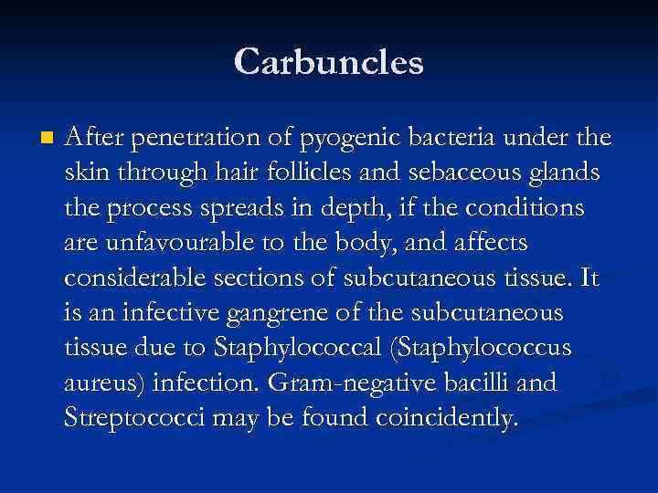 Carbuncles n After penetration of pyogenic bacteria under the skin through hair follicles and