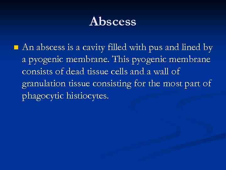 Abscess n An abscess is a cavity filled with pus and lined by a