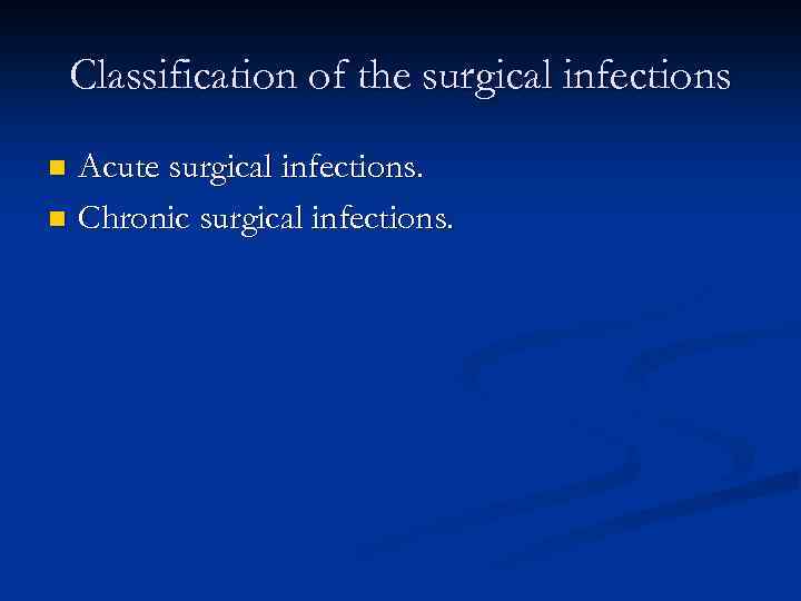 Classification of the surgical infections Acute surgical infections. n Chronic surgical infections. n 