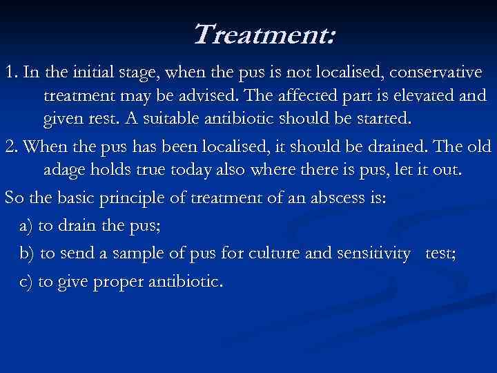 Treatment: 1. In the initial stage, when the pus is not localised, conservative treatment