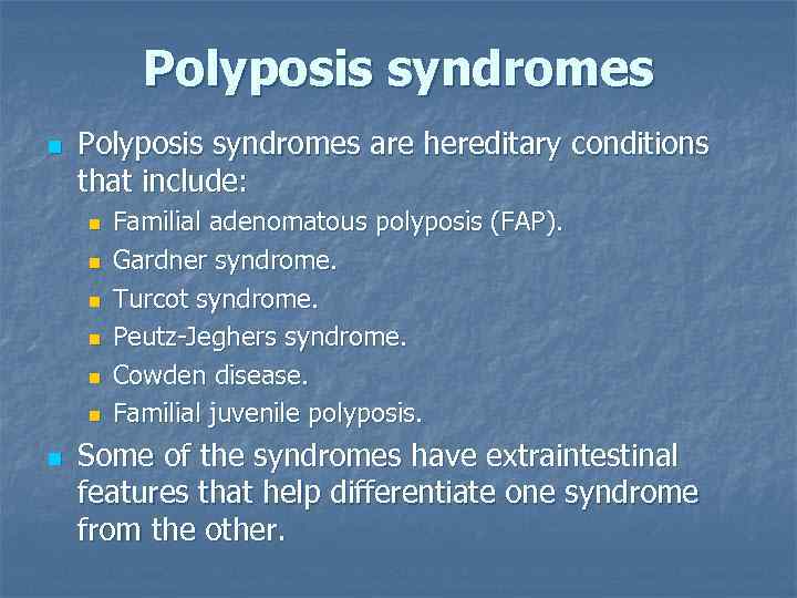 Polyposis syndromes n Polyposis syndromes are hereditary conditions that include: n n n n