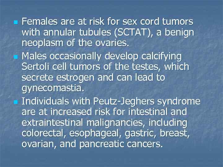n n n Females are at risk for sex cord tumors with annular tubules