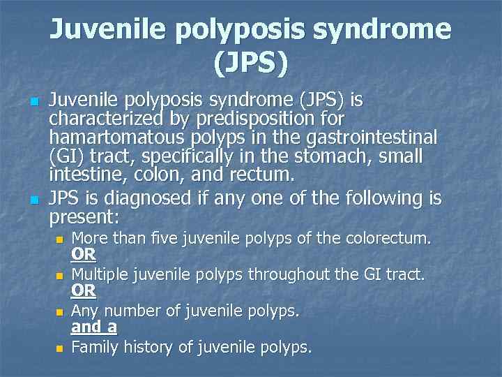 Juvenile polyposis syndrome (JPS) n n Juvenile polyposis syndrome (JPS) is characterized by predisposition