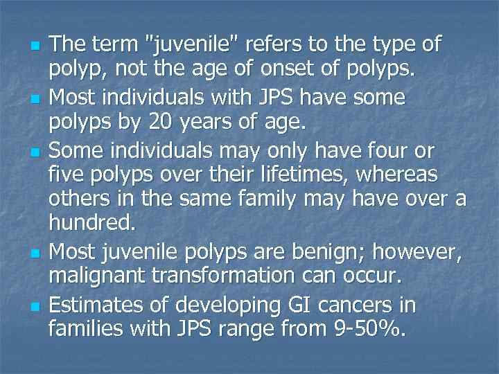 n n n The term "juvenile" refers to the type of polyp, not the