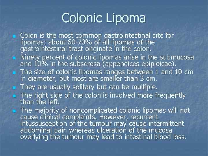 Colonic Lipoma n n n Colon is the most common gastrointestinal site for lipomas: