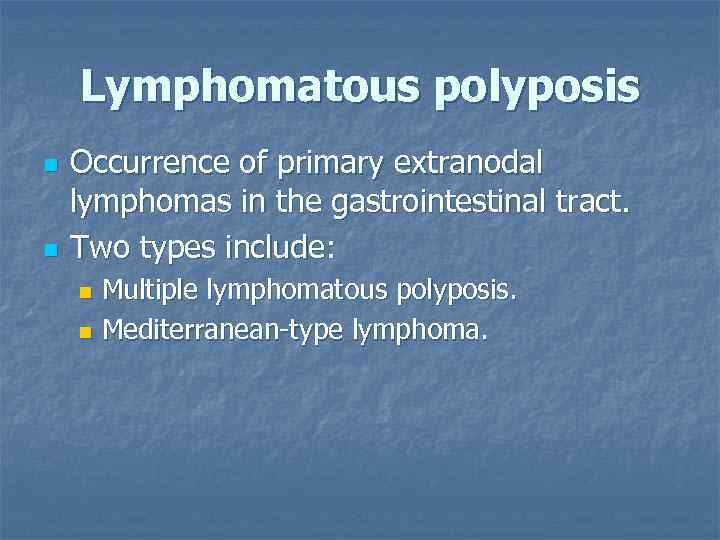 Lymphomatous polyposis n n Occurrence of primary extranodal lymphomas in the gastrointestinal tract. Two