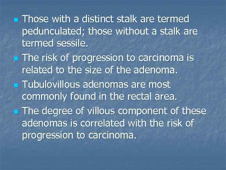 n n Those with a distinct stalk are termed pedunculated; those without a stalk