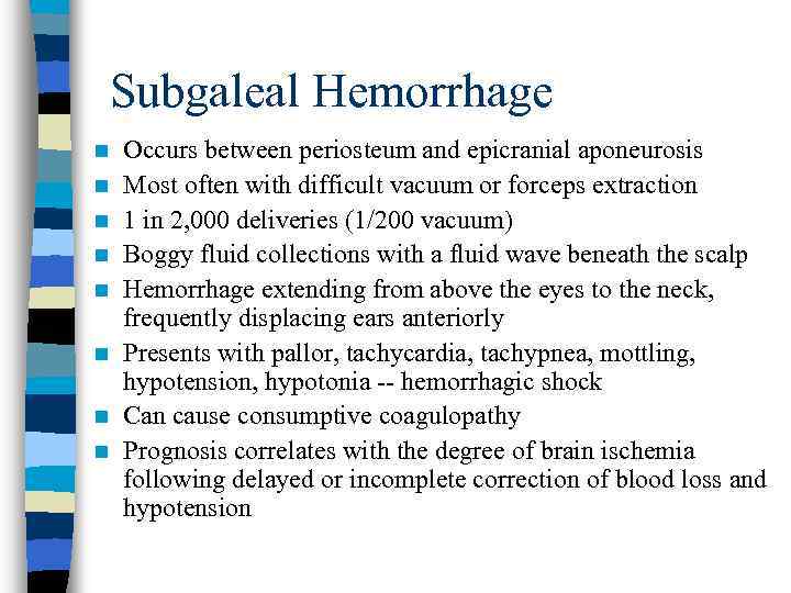 Subgaleal Hemorrhage n n n n Occurs between periosteum and epicranial aponeurosis Most often