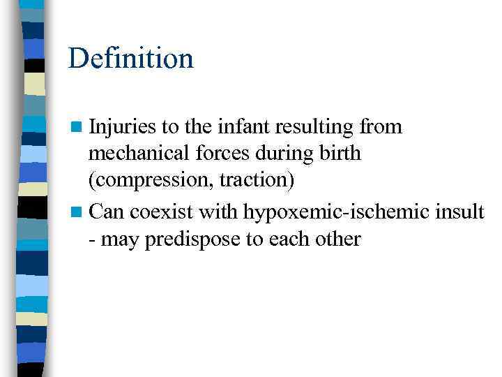 Definition n Injuries to the infant resulting from mechanical forces during birth (compression, traction)