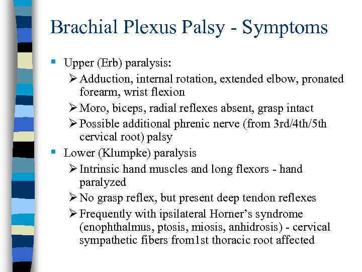 Brachial Plexus Palsy - Symptoms § Upper (Erb) paralysis: Ø Adduction, internal rotation, extended