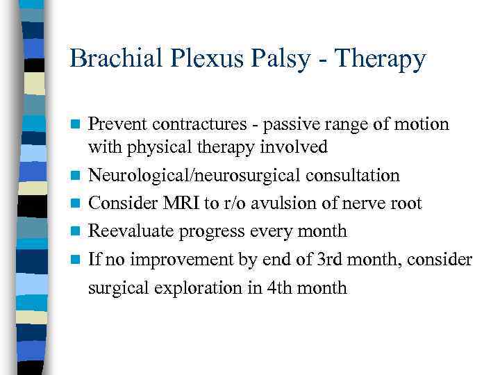 Brachial Plexus Palsy - Therapy n n n Prevent contractures - passive range of