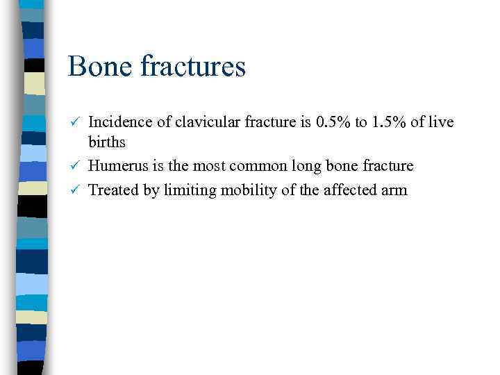 Bone fractures Incidence of clavicular fracture is 0. 5% to 1. 5% of live