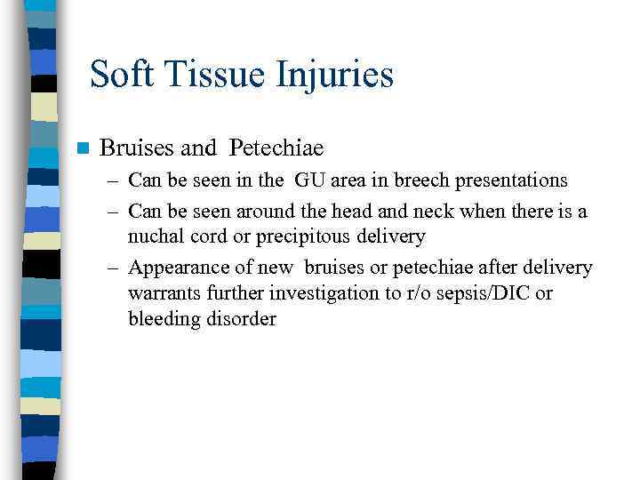 Soft Tissue Injuries n Bruises and Petechiae – Can be seen in the GU