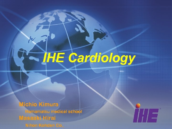 IHE Cardiology Michio Kimura Hamamatsu medical school Masaaki Hirai Nihon Kohden Co. , 