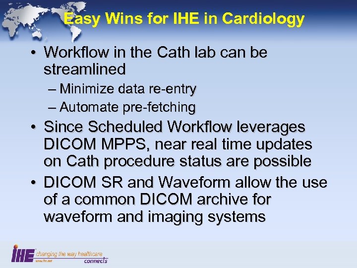 Easy Wins for IHE in Cardiology • Workflow in the Cath lab can be