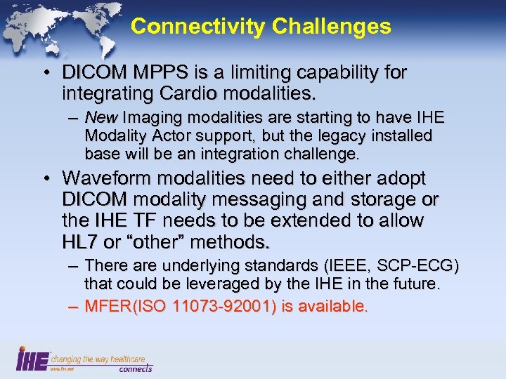 Connectivity Challenges • DICOM MPPS is a limiting capability for integrating Cardio modalities. –