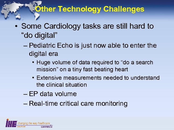 Other Technology Challenges • Some Cardiology tasks are still hard to “do digital” –