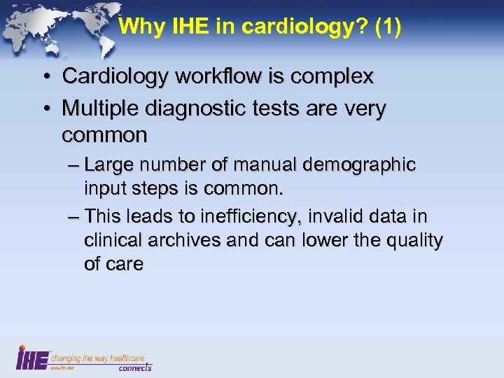 Why IHE in cardiology? (1) • Cardiology workflow is complex • Multiple diagnostic tests