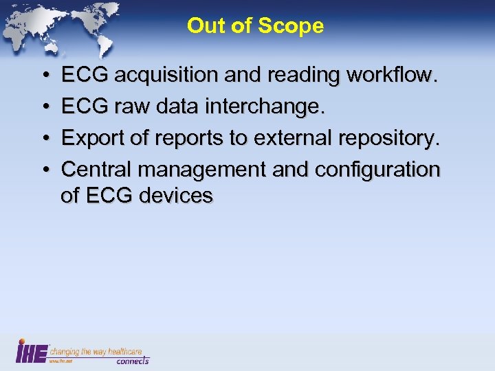 Out of Scope • • ECG acquisition and reading workflow. ECG raw data interchange.