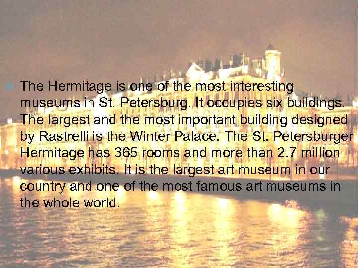  The Hermitage is one of the most interesting museums in St. Petersburg. It