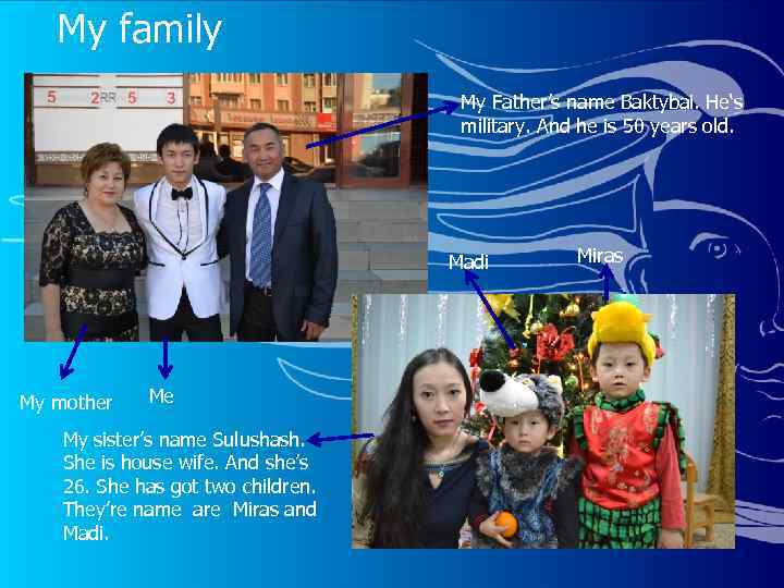 My family My Father’s name Baktybai. He‘s military. And he is 50 years old.
