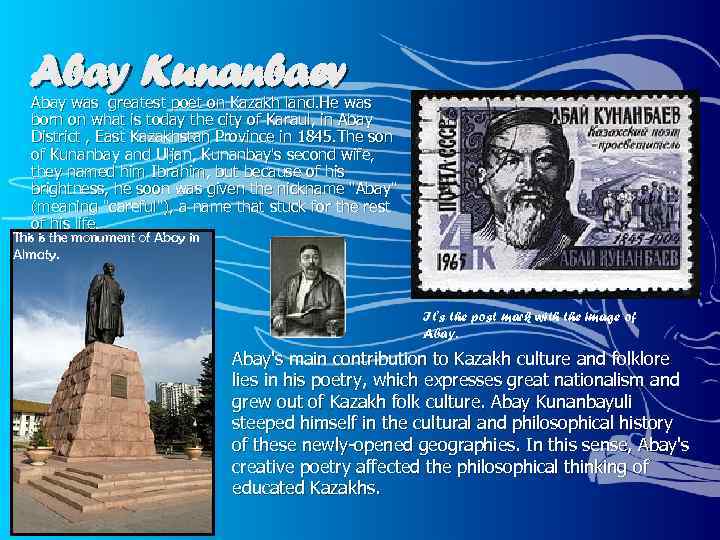 Abay Kunanbaev Abay was greatest poet on Kazakh land. He was born on what