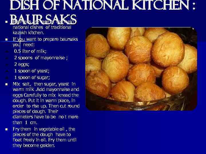 n n Dish of national kitchen : baursaks Baursaks are one of the main