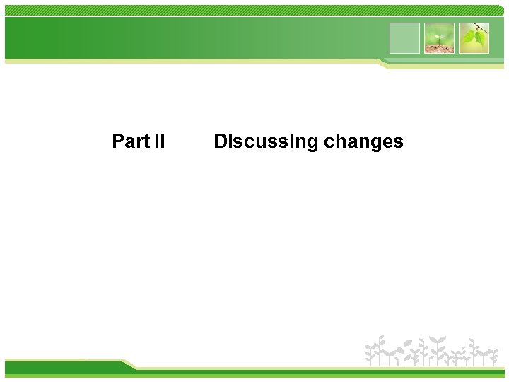Part II Discussing changes 